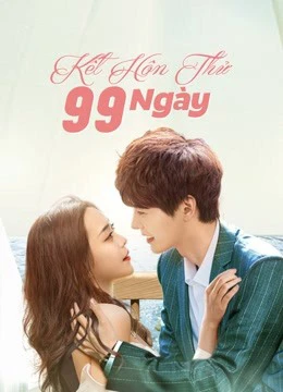 Kết Hôn Thử 99 Ngày | Love Together (2021) Kết Hôn Thử 99 Ngày | Love Together (2021)